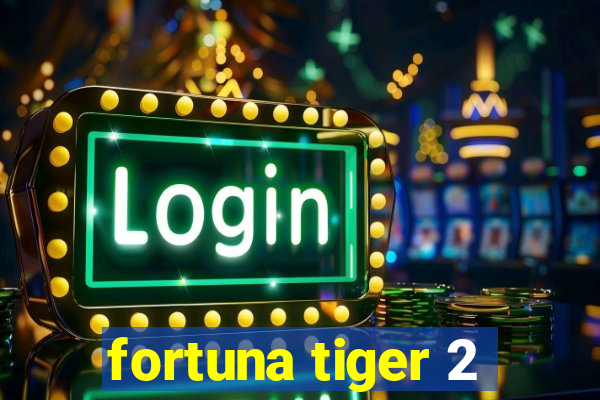 fortuna tiger 2